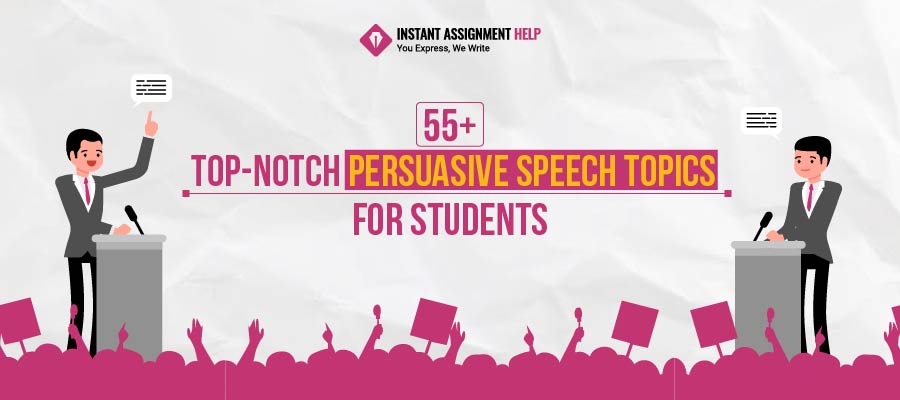 55+ Top-notch Persuasive Speech Topics for Students by Instant Assignment Help