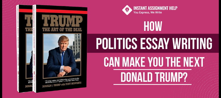 How Politics Essay Writing Can Make You the Next Donald Trump?