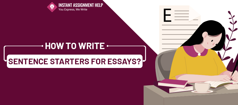 How to Write Sentence Starters for Essays? | Instant Assignment Help