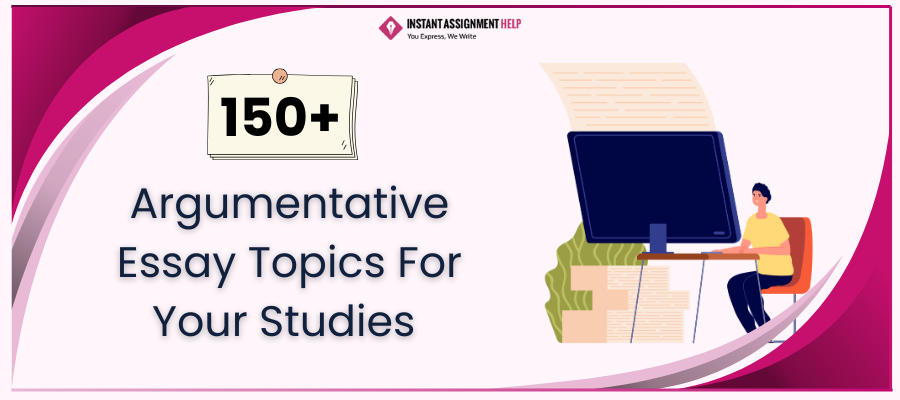 150+ Interesting Argumentative Essay Topics