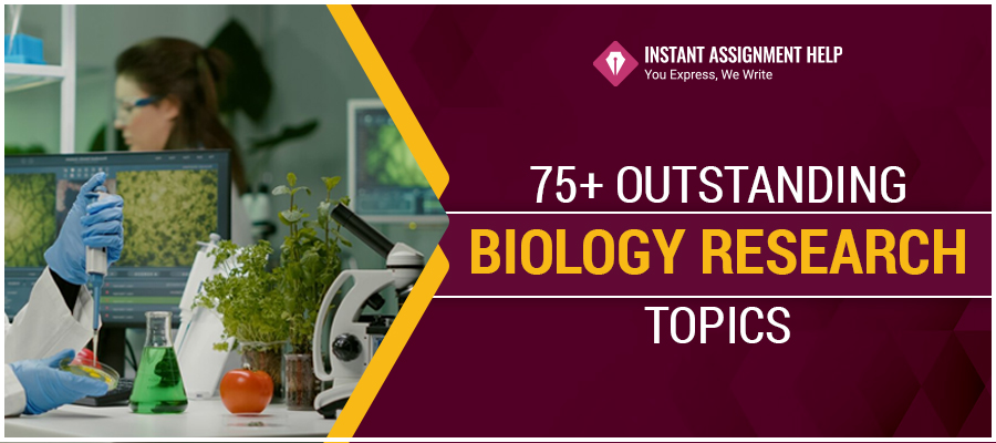 List of 75+ Biology Research Topics | Instant Assignment Help