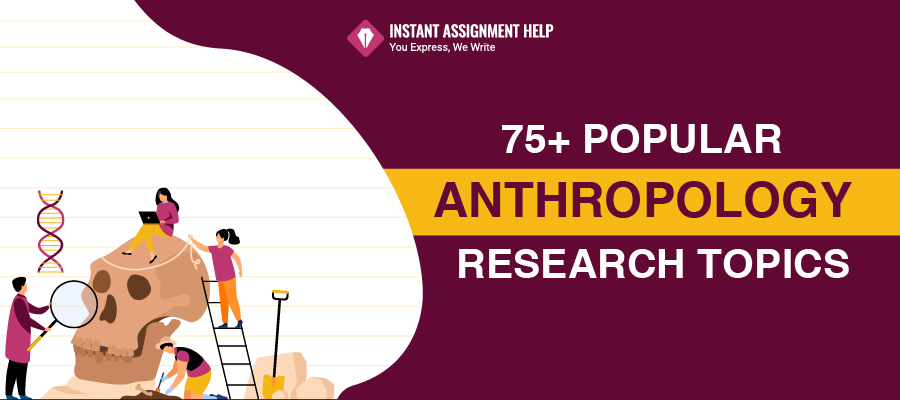 75+ Popular Anthropology Research Topics