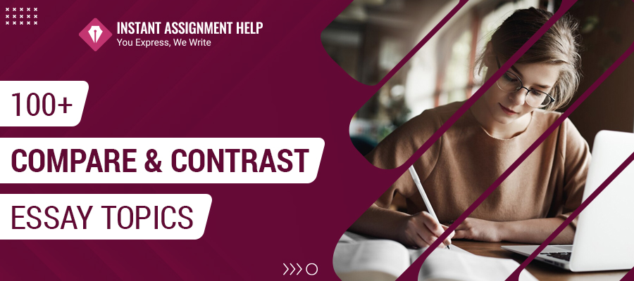 Here are 100+ Compare and Contrast Essays Topics to Write