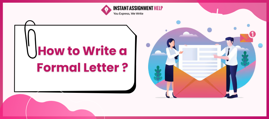 Explore How to Write a Formal Letter by Instant Assignment Help