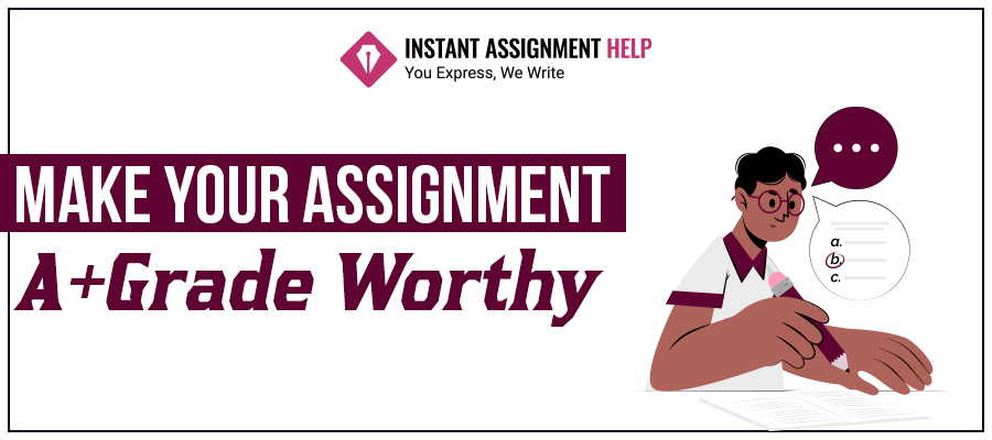 Make Your Assignment A+ Grade Worthy