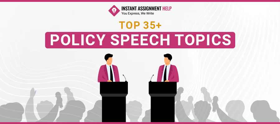 Top 35+ Policy Speech Topics | Instant Assignment Help 