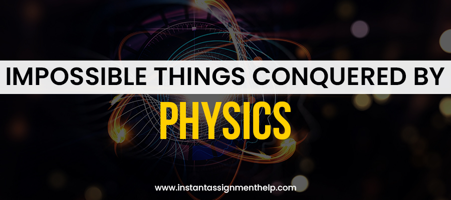 Impossible Things Conquered by Physics