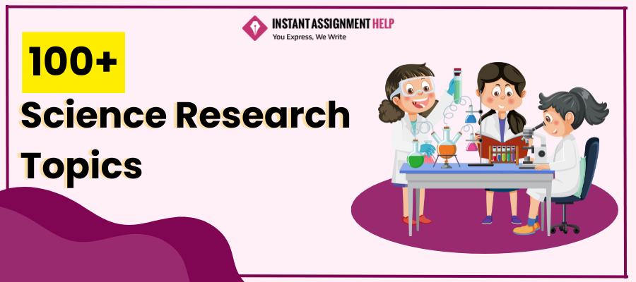 Science Research Topics | Instant Assignment Help