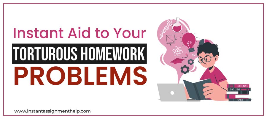 Instant Aid to Your Torturous Homework Problems