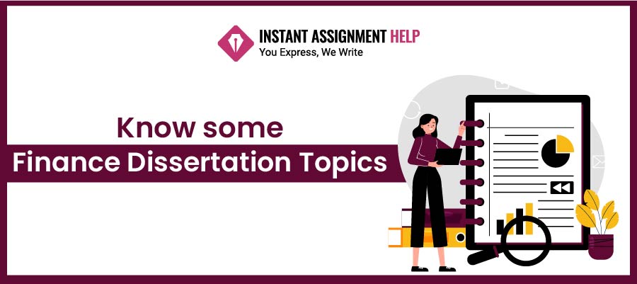 Know some finance dissertation topics by Instant Assignment Help