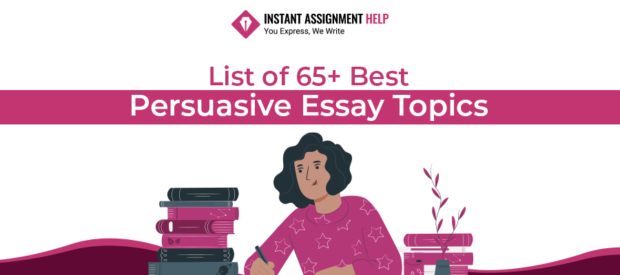 List of 65+ Best Persuasive Essay Topics