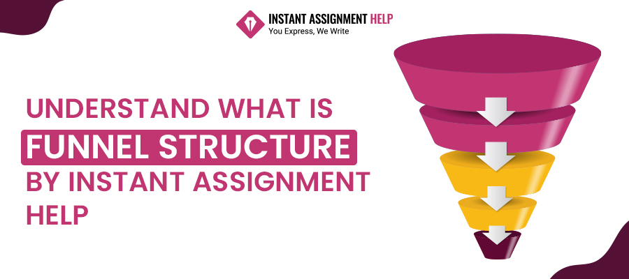 Understand What is Funnel Structure by Instant Assignment Help