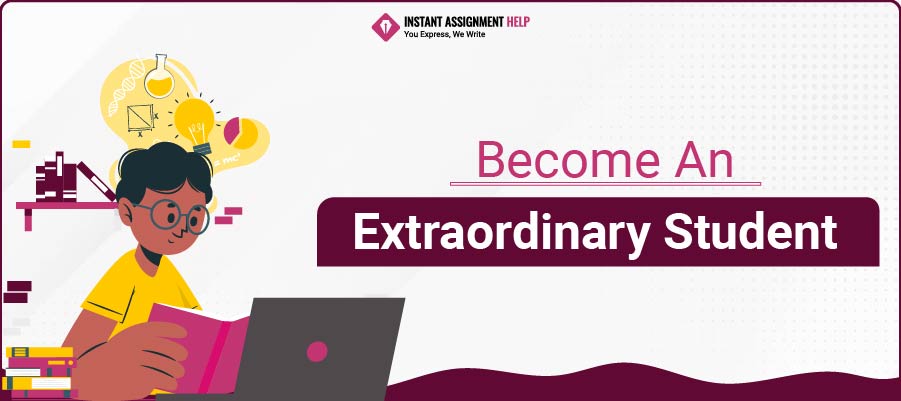 Read how to become an extraordinary student by Instant Assignment help